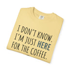 Here for the coffee T-Shirt