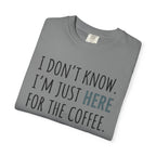 Here for the coffee T-Shirt