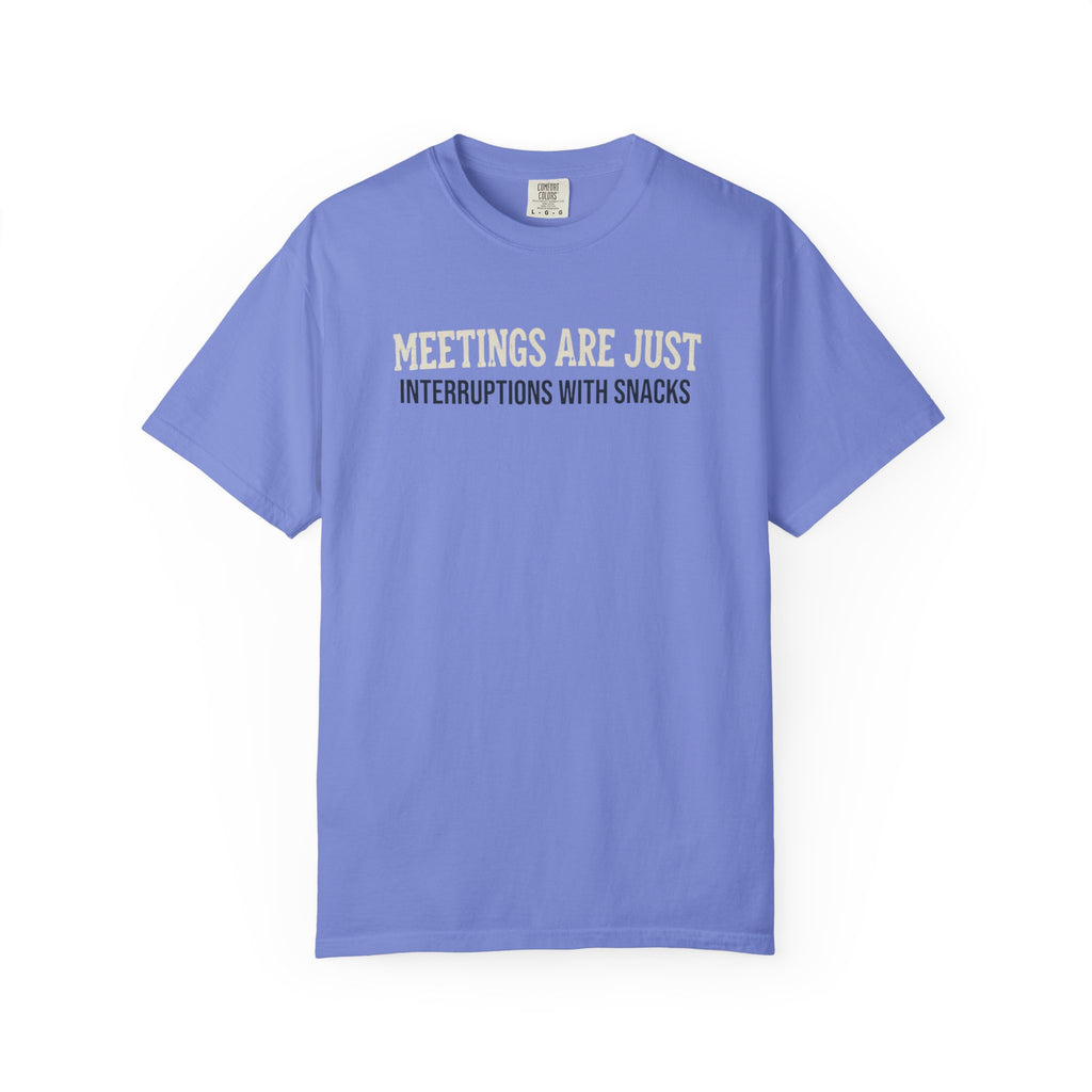 Meetings Are Just Interruptions With Snacks T-Shirt