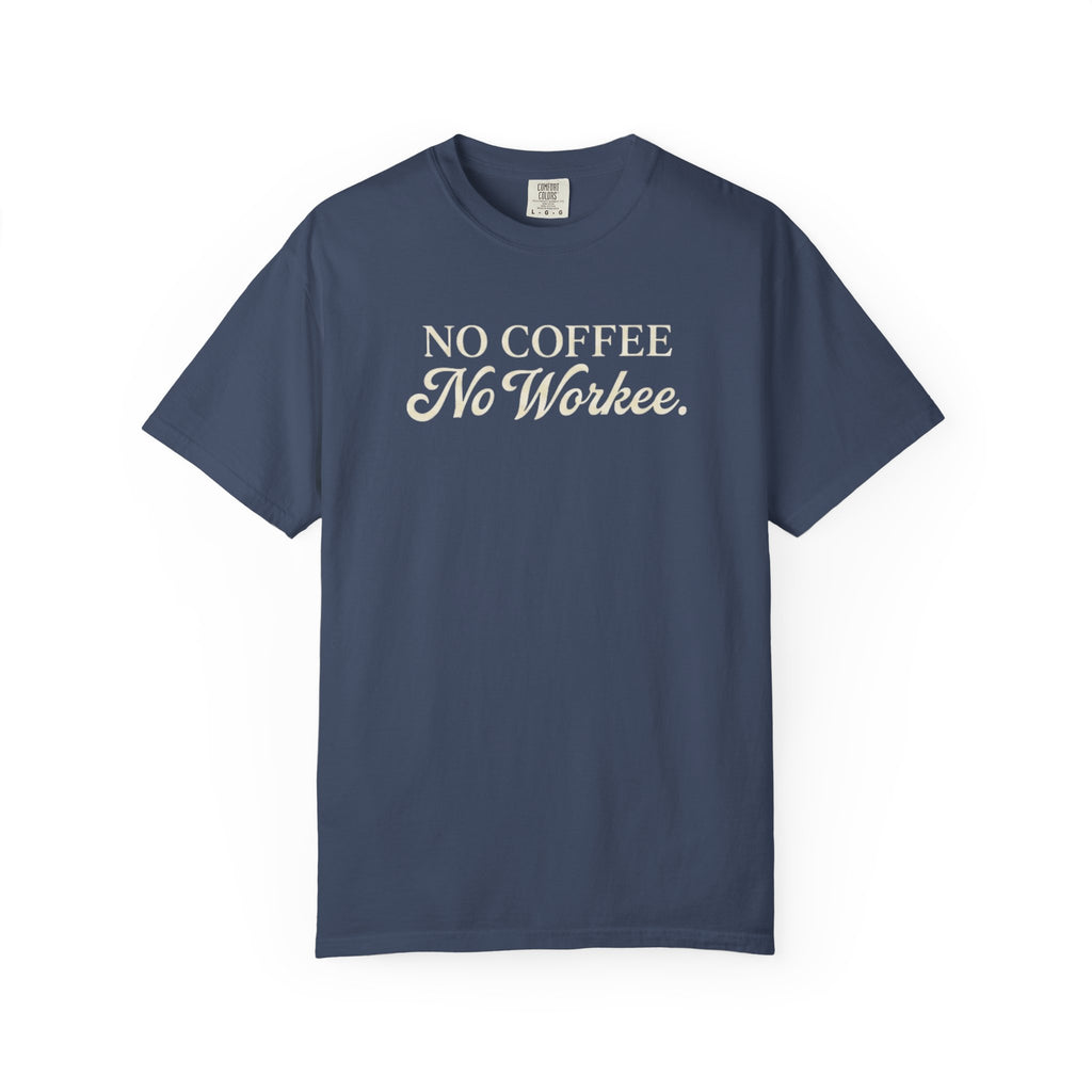 No Coffee No Workee T-Shirt — Funny Coffee Lover Tee
