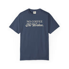 No Coffee No Workee T-Shirt — Funny Coffee Lover Tee